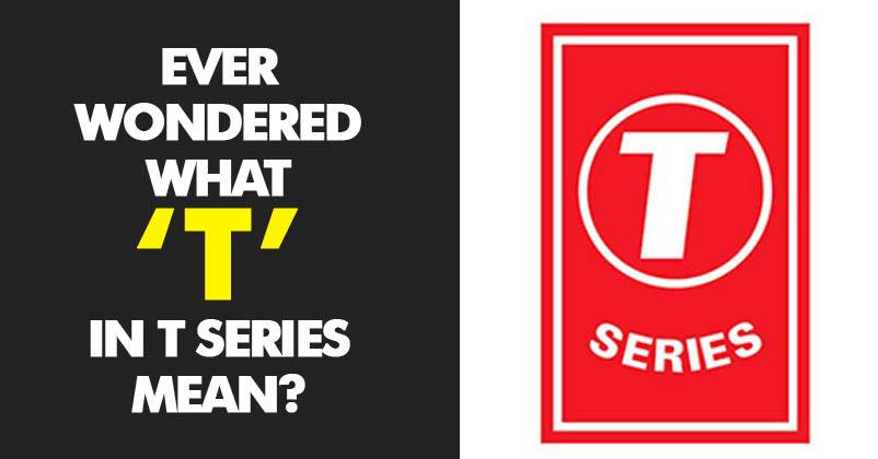 Ever Wondered What Does The T In T Series Stands For Here Is The Explanation Marketing Mind
