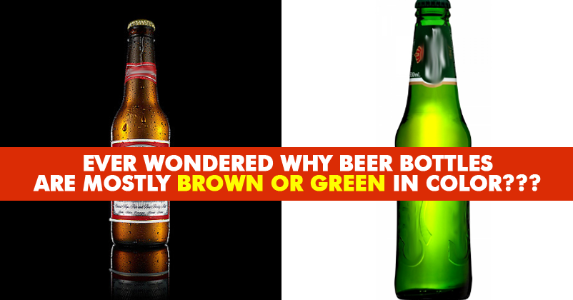 Ever Wondered Why Beer Bottles Are Brown Or Green In Colour 